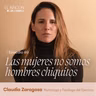 EPISODIOS FAVORITOS | Las mujeres no somos hombres chiquitos - Claudia Zaragoza