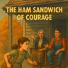 Contest Story - The Ham Sandwich of Courage