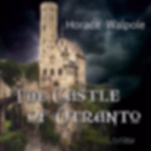 Castle of Otranto, The by  Horace Walpole (1717 - 1797)