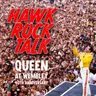 Hawk Rock Talk - Queen: Live At Wembley 40th Anniversary