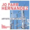 Jo Farb Hernández: Artists as architects.