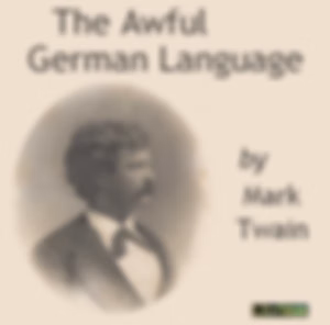 Awful German Language (version 2), The by Mark Twain (1835 - 1910)