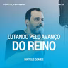 Lutando Pelo Avanço do Reino - Mateus Gomes