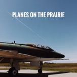 Planes on the Prairie