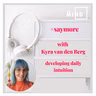 SAYMORE by MIE MIND with Kyra van den Berg- developing daily Intuition