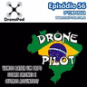 EP. 56 - Bate papo com a galera lá da DRONE PILOT BRASIL