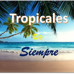 Tropicales de Siempre