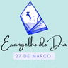 [EVANGELHO DO DIA] - 27 de março