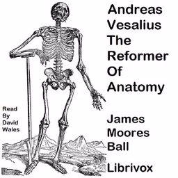 Andreas Vesalius, The Reformer of Anatomy by James Moores Ball (1862 - 1929)