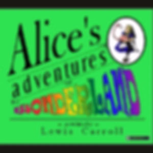 Alice's Adventures in Wonderland by Lewis Carroll (1832 - 1898)