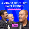 A VIRADA DE CHAVE PARA ÍCONES com Fabão