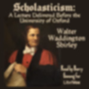 Scholasticism: A Lecture Delivered Before the University of Oxford by Walter Waddington Shirley (1828 - 1866)
