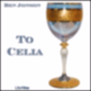 To Celia by Ben Jonson (1572 - 1637)