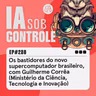 280: Os bastidores do novo supercomputador brasileiro, com Guilherme Corrêa (Ministério da Ciência, Tecnologia e Inovação)