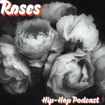 "Roses" Hip-Hop Podcast