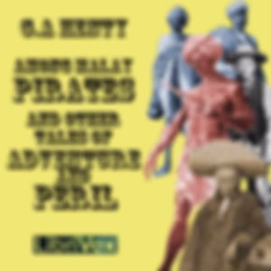 Among Malay Pirates : a Tale of Adventure and Peril by G. A. Henty (1832 - 1902)
