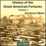 History of the Great American Fortunes Vol. 1 by Gustavus Myers (1872 - 1942)