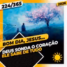 DEUS SONDA O CORAÇÃO: ELE SABE DE TUDO - Bom dia, Jesus! 224/365 (2026)