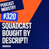 Squadcast Bought By Descript! Reaction, plus Podcast Movement 2023