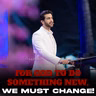 For God to Do Something New, We Must Change!