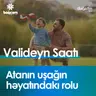 Atanın uşağın həyatındakı rolu I Valideyn saatı