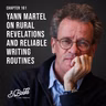 Chapter 161: Yann Martel on rural revelations and reliable writing routines