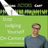 Stop Judging Yourself on Camera