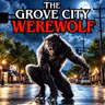 THE GROVE CITY WEREWOLF: A Monster Lurks In Ohio’s Greatest Hometown