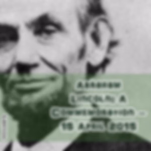 Abraham Lincoln:  A Commemoration – 15 April 2015 by Various