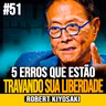 Robert Kiyosaki | AOS 60 ANOS: 5 ERROS QUE PODEM TRAVAR SUA LIBERDADE FINANCEIRA