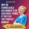 Episode 337: Why Do Evangelicals Ask Women to Do Such Risky Things if They Say They Protect Women?