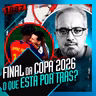 1887 - FINAL DA COPA 2026: O QUE ESTÁ POR TRÁS? DANIEL LOPEZ
