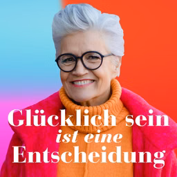 Glücklich sein ist eine Entscheidung – der Greta-Silver-Podcast