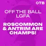 REACTION: Roscommon & Antrim have their day in the Croke Park sun! - 'It's something that everyone dreams of!'| OFF THE BALL