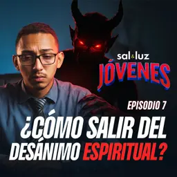 ¿Cómo salir del desánimo espiritual? Ep. 7 | Sal y Luz JÓVENES