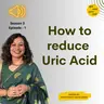 S3 E1 How to reduce Uric Acid