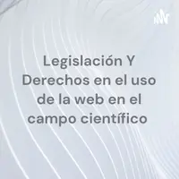 Legislación Y Derechos en el uso de la web en el campo científico
