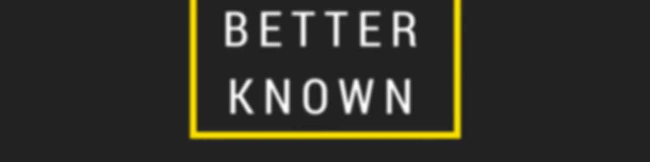 Better Known