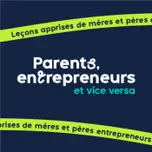 Parents, entrepreneurs, et vice versa : Leçons apprises de mères et pères entrepreneurs