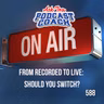 From Recorded to Live: Should You Switch?