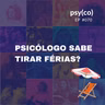 Psicólogo sabe tirar férias? | Ep. #70