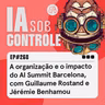 268: A organização e o impacto do AI Summit Barcelona, com Guillaume Rostand e Jérémie Benhamou