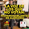 La voz de los que no votan: Hispanohablantes en Alemania