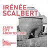 Irénée Scalbert: Earth City Architecture.