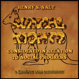 Animals' Rights Considered in Relation to Social Progress by Henry Salt (1851 - 1939)