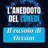 Il rasoio di Occam - Aneddoto del Lunedì #45