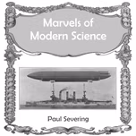 Marvels of Modern Science by Paul Severing ( - fl.1910)