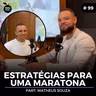 #99 Nutrition Cast | ESTRATÉGIAS PARA UMA MARATONA (Matheus Souza)