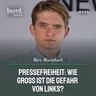 Pressefreiheit: Wie groß ist die Gefahr von Links, Max Mannhart? (131)