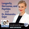 Longevity, Hormones, and Peptides with Dr. Aleksandra Gajer